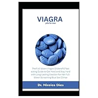 VIAGRA PILLS FOR MEN: The Full-blown Viagra (Sildenafil) fast acting Guide to Get Hard and Stay Hard with Long-Lasting Erection for Her Full-blown Screaming Blue Sex Climax(Book)