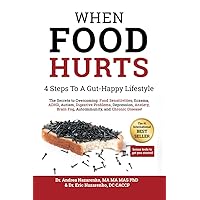 When Food Hurts: 4 Steps to a Gut-Happy Lifestyle: Overcome Food Sensitivities, Eczema, ADHD, Autism, Digestive Problems, Depression, Anxiety, Brain Fog, Fatigue, Autoimmunity and Chronic Disease When Food Hurts: 4 Steps to a Gut-Happy Lifestyle: Overcome Food Sensitivities, Eczema, ADHD, Autism, Digestive Problems, Depression, Anxiety, Brain Fog, Fatigue, Autoimmunity and Chronic Disease Kindle Paperback