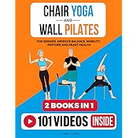 Chair Yoga & Wall Pilates For Seniors (2 Books in 1): Improve Balance, Mobility, Posture And Heart Health (Fun & Fit)