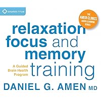 Relaxation, Focus, and Memory Training: A Guided Brain Health Program (Amen Clinics Audio Learning Series) Relaxation, Focus, and Memory Training: A Guided Brain Health Program (Amen Clinics Audio Learning Series) Audible Audiobook Audio CD