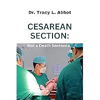 Cesarean section : Not a death sentence (Cesarean section: Not a Death Sentence Book 1) Cesarean section : Not a death sentence (Cesarean section: Not a Death Sentence Book 1) Kindle Paperback