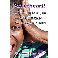 Sweetheart! After you have your meltdown, can you make dinner?: Forget the how-to books, this is about what mothers around the world really think. Sweetheart! After you have your meltdown, can you make dinner?: Forget the how-to books, this is about what mothers around the world really think. Paperback