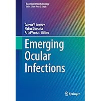 Emerging Ocular Infections (Essentials in Ophthalmology) Emerging Ocular Infections (Essentials in Ophthalmology) Kindle Hardcover Paperback