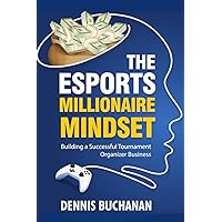 The eSports Millionaire Mindset: Building a Successful Tournament Organizer Business