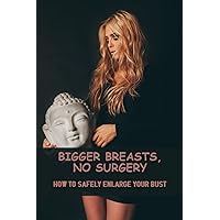Bigger Breasts, No Surgery: How To Safely Enlarge Your Bust