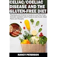 CELIAC/ COELIAC DISEASE AND THE GLUTEN-FREE DIET:The Adult and Children’s Guide to Live Pain-Free. Includes Updated List of Foods to Eat/ Avoid, Meal Plans and Recipes CELIAC/ COELIAC DISEASE AND THE GLUTEN-FREE DIET:The Adult and Children’s Guide to Live Pain-Free. Includes Updated List of Foods to Eat/ Avoid, Meal Plans and Recipes Kindle Paperback