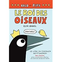 Arlo Et Pips: N° 1 - Le Roi Des Oiseaux (French Edition) Arlo Et Pips: N° 1 - Le Roi Des Oiseaux (French Edition) Hardcover