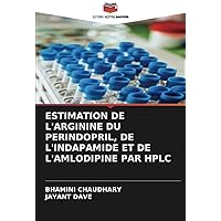 ESTIMATION DE L'ARGININE DU PERINDOPRIL, DE L'INDAPAMIDE ET DE L'AMLODIPINE PAR HPLC (French Edition)