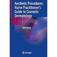 Aesthetic Procedures: Nurse Practitioner's Guide to Cosmetic Dermatology Aesthetic Procedures: Nurse Practitioner's Guide to Cosmetic Dermatology Paperback Kindle