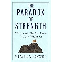 The Paradox of Strength: When and Why Meekness Is Not a Weakness (PQ Unleashed: A Better Me)