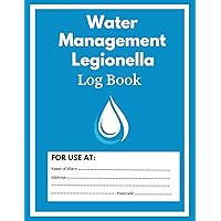 Water Management Legionella Log Book: Legionella Risk Assessment Record Keeping Logbook, Record All Water Temperature Checks, For Businesses, Schools and Landlords, 108 Pages - 8.5 x 11 Inches