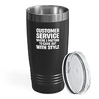 Customer Services Tumbler 20oz Black -Care With Style - Client Office Humor Funny Jobs Joke For Coworker Employee Call Center