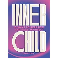 Inner Child: 10 ways to reparent and heal yourself Inner Child: 10 ways to reparent and heal yourself Kindle Hardcover