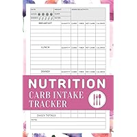 Nutrition Carb Intake Tracker Log Book: Food Tracker Journal & Diary To Record Carbohydrates, Calories, Fiber & Net Carbs - Calorie Counting Food Diary and Diet Log - Carb Counter Book