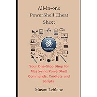 All-in-one PowerShell Cheat Sheet: Your One-Stop Shop for Mastering PowerShell Commands, Cmdlets and Scripts All-in-one PowerShell Cheat Sheet: Your One-Stop Shop for Mastering PowerShell Commands, Cmdlets and Scripts Kindle Paperback