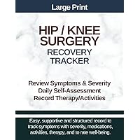Large Print - Hip / Knee Surgery Recovery Tracker: Track Symptoms/Severity, Pain, Medications, Therapy/Activities, Meals, Daily Well-being and Improvement Large Print - Hip / Knee Surgery Recovery Tracker: Track Symptoms/Severity, Pain, Medications, Therapy/Activities, Meals, Daily Well-being and Improvement Paperback