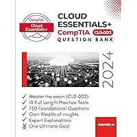 COMPTIA CLOUD ESSENTIALS+ | QUESTION BANK, MASTER THE EXAM (CL0-002): 10 PRACTICE TESTS, 750 FOUNDATIONAL QUESTIONS, GAIN WEALTH OF INSIGHTS, EXPERT EXPLANATIONS AND ONE ULTIMATE GOAL COMPTIA CLOUD ESSENTIALS+ | QUESTION BANK, MASTER THE EXAM (CL0-002): 10 PRACTICE TESTS, 750 FOUNDATIONAL QUESTIONS, GAIN WEALTH OF INSIGHTS, EXPERT EXPLANATIONS AND ONE ULTIMATE GOAL Paperback Kindle