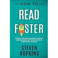 How To Read Faster: Double Your Reading Speed, Improve Comprehension and Retain More of Everything You Read (90-Minute Success Guide) How To Read Faster: Double Your Reading Speed, Improve Comprehension and Retain More of Everything You Read (90-Minute Success Guide) Paperback Kindle