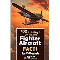400+ Thrilling & Unbelievable Fighter Aircraft Facts for Enthusiasts: Explore Legendary Pilots, Aerial Maneuvers, Cutting-Edge Technology & Much More! ... Gift for Aviation Lovers & History Buffs) 400+ Thrilling & Unbelievable Fighter Aircraft Facts for Enthusiasts: Explore Legendary Pilots, Aerial Maneuvers, Cutting-Edge Technology & Much More! ... Gift for Aviation Lovers & History Buffs) Paperback Kindle