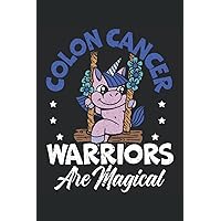 Colon Cancer Warrior Are Magical Journal Notebook: Notebook Journal gift for Colon Cancer Patient and Colon Cancer Survivor. Perfect for Colon Cancer Awareness. Journal Notebook 6x9 inches, 120 pages.