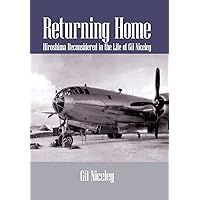 Returning Home: Hiroshima Reconsidered in the Life of Gil Niceley Returning Home: Hiroshima Reconsidered in the Life of Gil Niceley Hardcover Paperback