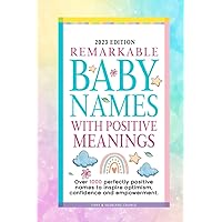 Remarkable Baby Names With Positive Meanings: Name Book With Over 1000 Names To Inspire Optimism, Confidence & Empowerment. Find Beautiful Meaningful Names Each With Their Meaning And Origin Remarkable Baby Names With Positive Meanings: Name Book With Over 1000 Names To Inspire Optimism, Confidence & Empowerment. Find Beautiful Meaningful Names Each With Their Meaning And Origin Paperback
