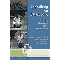 Capitalizing on Catastrophe: Neoliberal Strategies in Disaster Reconstruction (Globalization and the Environment) Capitalizing on Catastrophe: Neoliberal Strategies in Disaster Reconstruction (Globalization and the Environment) Hardcover Paperback