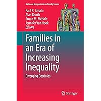 Families in an Era of Increasing Inequality: Diverging Destinies (National Symposium on Family Issues, 5) Families in an Era of Increasing Inequality: Diverging Destinies (National Symposium on Family Issues, 5) Hardcover Kindle Paperback