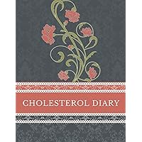 Cholesterol Diary: A Record Book To Keep Track Of Cholesterol, HDL, LDL, And Triglycerides