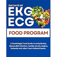 365 Days of Heart Healthy Food Program For EKG/ECG Abnormalities: A Cardiologist Food Guide to Arrhythmias, Myocardial Infarction, Cardiac Arrest, ... Issues. (Zero Point Smartpoints Cookbook)