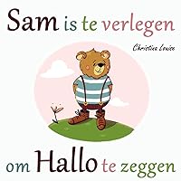 Sam is te verlegen om Hallo te zeggen (Sam de kleine beer) (Dutch Edition) Sam is te verlegen om Hallo te zeggen (Sam de kleine beer) (Dutch Edition) Kindle Audible Audiobook Paperback