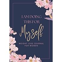 I am Doing This for Myself: Weight Loss Journal For Women: A 90 Day Food & Fitness Journal | Weightloss Tracker Journal For Women with Motivational Diet and Exercise Planner