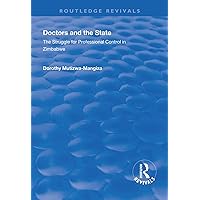 Doctors and the State: The Struggle for Professional Control in Zimbabwe (Routledge Revivals) Doctors and the State: The Struggle for Professional Control in Zimbabwe (Routledge Revivals) Hardcover Kindle Paperback