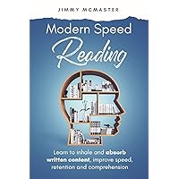 Modern Speed Reading: Learn to Inhale and Absorb Written Content and Improve Speed, Retention, and Comprehension Modern Speed Reading: Learn to Inhale and Absorb Written Content and Improve Speed, Retention, and Comprehension Paperback Kindle Audible Audiobook