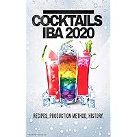 COCKTAILS IBA 2020: Recipes, Production Method and History (ALCOHOLIC AND NON-ALCOHOLIC COCKTAILS: Recipes, ingredients, production methods and theory. WINE and BEER. Book 1)