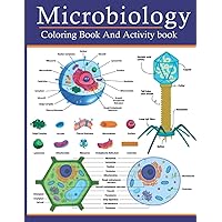 Microbiology Coloring Book And Activity Book: This Coloring Book Will Help You To Know The Name Of Microbiology And Enrich Your intelligence With Beautiful Interior