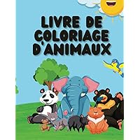 Livre de coloriage d'animaux: Livre de coloriage d'animaux: Plus de 70 animaux drôles. Livre de coloriage facile pour les enfants d'âge préscolaire (French Edition)
