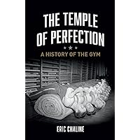 The Temple of Perfection: A History of the Gym