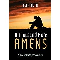 A Thousand More Amens: A One Year Prayer Journey A Thousand More Amens: A One Year Prayer Journey Kindle Hardcover Paperback