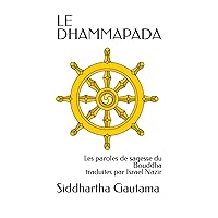 LE DHAMMAPADA: Les dits du Bouddha, les paroles de l'Eveillé (French Edition) LE DHAMMAPADA: Les dits du Bouddha, les paroles de l'Eveillé (French Edition) Paperback Kindle
