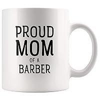 Funny Gifts for Barber Mom - Proud Mom Of A Barber - Great Mother's Day, Birthday Present Idea - Novelty White Coffee Mug