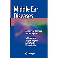 Middle Ear Diseases: Advances in Diagnosis and Management Middle Ear Diseases: Advances in Diagnosis and Management Kindle Hardcover Paperback
