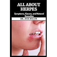 All About Herpes: Symptoms, Causes, and Natural Remedies All About Herpes: Symptoms, Causes, and Natural Remedies Paperback