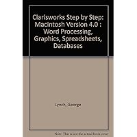 Clarisworks Step by Step: Macintosh Version 4.0 : Word Processing, Graphics, Spreadsheets, Databases Clarisworks Step by Step: Macintosh Version 4.0 : Word Processing, Graphics, Spreadsheets, Databases Spiral-bound