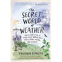 The Secret World of Weather: How to Read Signs in Every Cloud, Breeze, Hill, Street, Plant, Animal, and Dewdrop (Natural Navigation) The Secret World of Weather: How to Read Signs in Every Cloud, Breeze, Hill, Street, Plant, Animal, and Dewdrop (Natural Navigation) Paperback Kindle Hardcover Audio CD