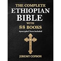 THE COMPLETE ETHIOPIAN BIBLE WITH 88 BOOKS: Apocryphal Texts Included THE COMPLETE ETHIOPIAN BIBLE WITH 88 BOOKS: Apocryphal Texts Included Hardcover Paperback