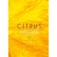 Citrus: 150 Recipes Celebrating the Sweet and the Sour Citrus: 150 Recipes Celebrating the Sweet and the Sour Hardcover Kindle