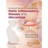 The Clinical Practice of Chinese Medicine: Pelvic Inflammatory Disease and Miscarriage The Clinical Practice of Chinese Medicine: Pelvic Inflammatory Disease and Miscarriage Paperback