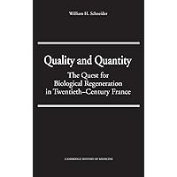 Quality and Quantity: The Quest for Biological Regeneration in Twentieth-Century France (Cambridge Studies in the History of Medicine) Quality and Quantity: The Quest for Biological Regeneration in Twentieth-Century France (Cambridge Studies in the History of Medicine) Hardcover Paperback