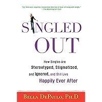 Singled Out: How Singles Are Stereotyped, Stigmatized, and Ignored, and Still Live Happily Ever After Singled Out: How Singles Are Stereotyped, Stigmatized, and Ignored, and Still Live Happily Ever After Paperback Kindle Hardcover